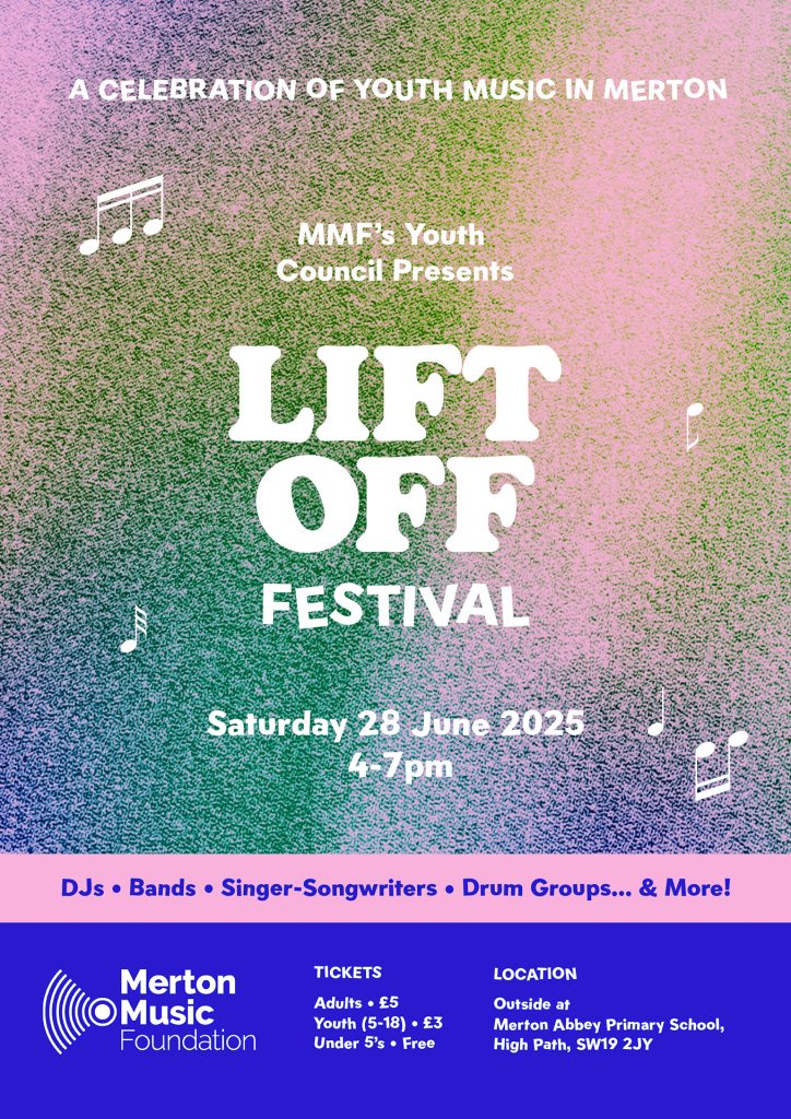 Poster for the Lift Off Festival, a youth music event on 28 June 2025 at 4–7 pm outside Merton Abbey Primary School. Features colorful text, music notes, and Lift Off Festival details on a vibrant purple and blue background.