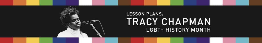 Black-and-white photo of a person singing into a microphone on a banner with colourful stripes. Text reads: Lesson Plans: Tracy Chapman, LGBT+ History Month, Women's History Month.